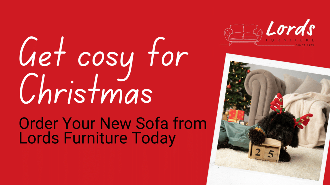 Get Cosy for Christmas Order Your New Sofa from Lords Furniture Today 