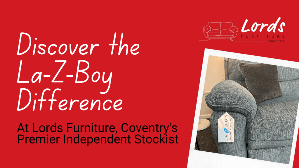 Discover the La-Z-Boy (Lazyboy) Difference at Lords Furniture, Coventry's Premier Independent Stockist